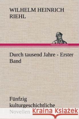 Durch tausend Jahre - Erster Band Riehl, Wilhelm H. 9783847265474 TREDITION CLASSICS