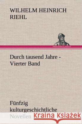 Durch tausend Jahre - Vierter Band Riehl, Wilhelm H. 9783847265481 TREDITION CLASSICS