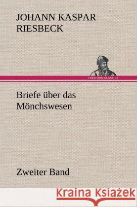 Briefe über das Mönchswesen - Zweiter Band Riesbeck, Johann K. 9783847265573