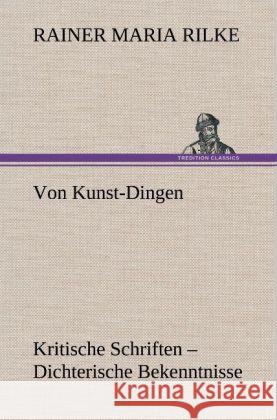 Von Kunst-Dingen Rilke, Rainer Maria 9783847265597