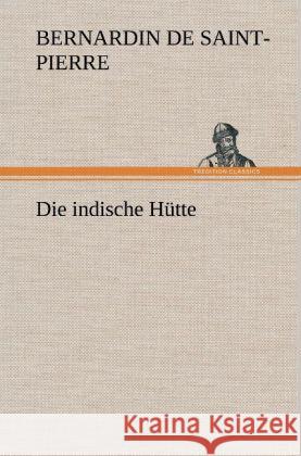 Die indische Hütte Saint-Pierre, Jacques H. Bernardin de 9783847265948