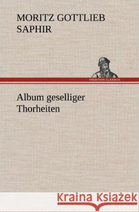 Album geselliger Thorheiten Saphir, Moritz G. 9783847265986