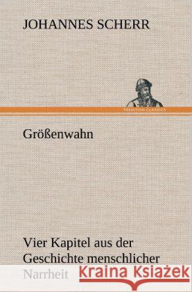 Größenwahn Scherr, Johannes 9783847266082 TREDITION CLASSICS