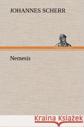 Nemesis Scherr, Johannes 9783847266099 TREDITION CLASSICS