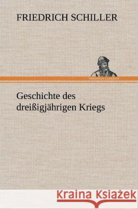 Geschichte des dreißigjährigen Kriegs Schiller, Friedrich 9783847266143 TREDITION CLASSICS