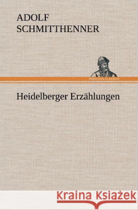 Heidelberger Erzählungen Schmitthenner, Adolf 9783847266303