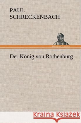 Der König von Rothenburg Schreckenbach, Paul 9783847266518 TREDITION CLASSICS