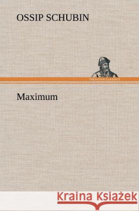 Maximum Schubin, Ossip 9783847266594 TREDITION CLASSICS