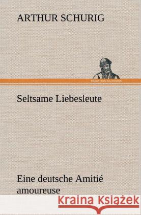 Seltsame Liebesleute Schurig, Arthur 9783847266686