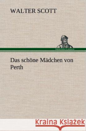 Das schöne Mädchen von Perth Scott, Walter 9783847266754 TREDITION CLASSICS