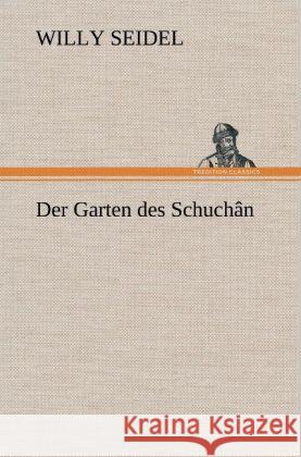 Der Garten des Schuchân Seidel, Willy 9783847267027