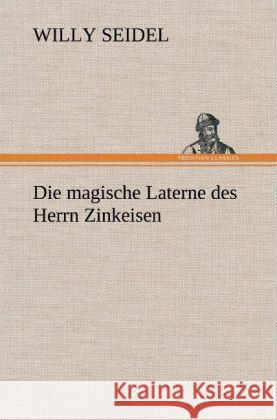 Die magische Laterne des Herrn Zinkeisen Seidel, Willy 9783847267058