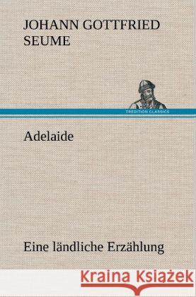 Adelaide Seume, Johann Gottfried 9783847267096