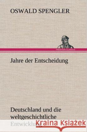 Jahre der Entscheidung Spengler, Oswald 9783847267232 TREDITION CLASSICS