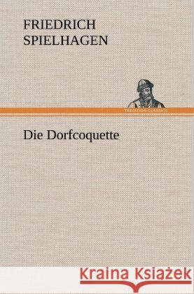 Die Dorfcoquette Spielhagen, Friedrich 9783847267249 TREDITION CLASSICS