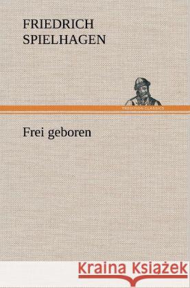 Frei geboren Spielhagen, Friedrich 9783847267256