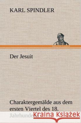 Der Jesuit Spindler, Karl 9783847267324 TREDITION CLASSICS