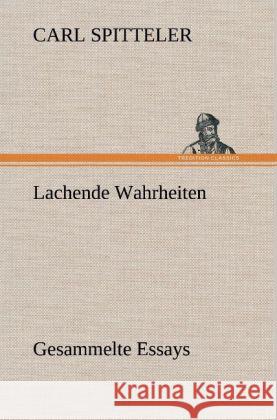 Lachende Wahrheiten Spitteler, Carl 9783847267348 TREDITION CLASSICS