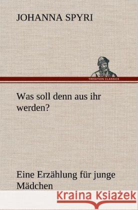Was soll denn aus ihr werden? Spyri, Johanna 9783847267386