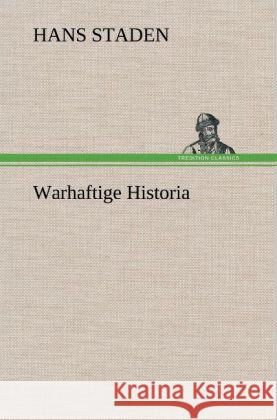 Warhaftige Historia Staden, Hans 9783847267393 TREDITION CLASSICS