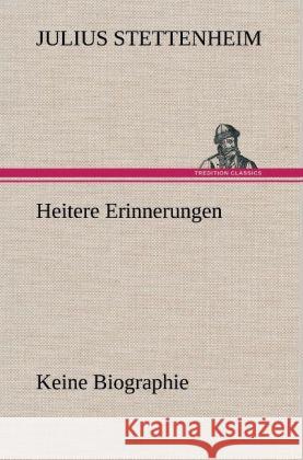 Heitere Erinnerungen Stettenheim, Julius 9783847267430