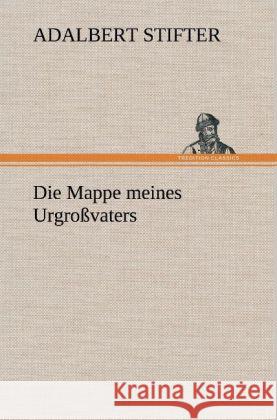 Die Mappe Meines Urgrossvaters Adalbert Stifter 9783847267461 Tredition Classics