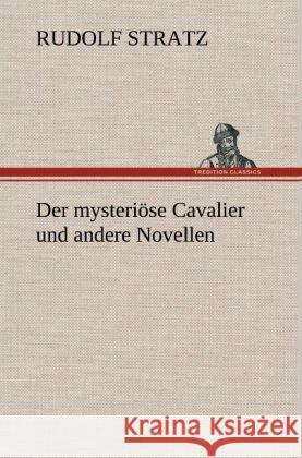 Der mysteriöse Cavalier und andere Novellen Stratz, Rudolf 9783847267584 TREDITION CLASSICS