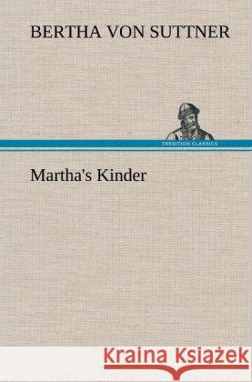 Martha's Kinder Suttner, Bertha von 9783847267829 TREDITION CLASSICS