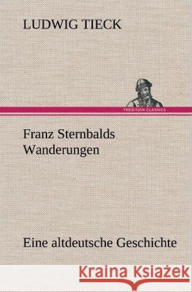 Franz Sternbalds Wanderungen Tieck, Ludwig 9783847267911 tredition