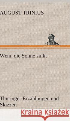 Wenn die Sonne sinkt Trinius, August 9783847268109 TREDITION CLASSICS