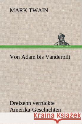 Von Adam bis Vanderbilt Twain, Mark 9783847268185 TREDITION CLASSICS