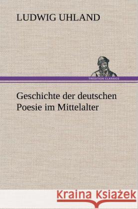 Geschichte der deutschen Poesie im Mittelalter Uhland, Ludwig 9783847268208 TREDITION CLASSICS