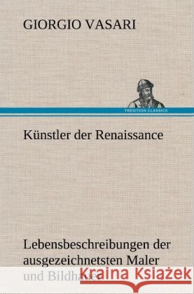 Künstler der Renaissance Vasari, Giorgio 9783847268246 TREDITION CLASSICS