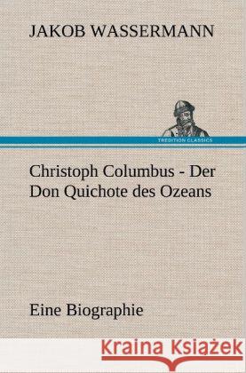 Christoph Columbus - Der Don Quichote des Ozeans Wassermann, Jakob 9783847268598 TREDITION CLASSICS