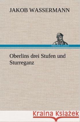 Oberlins drei Stufen und Sturreganz Wassermann, Jakob 9783847268659 TREDITION CLASSICS