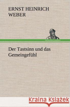 Der Tastsinn und das Gemeingefühl Weber, Ernst Heinrich 9783847268673