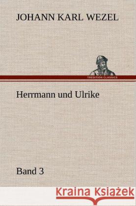 Herrmann und Ulrike / Band 3 Wezel, Johann K. 9783847268888 TREDITION CLASSICS