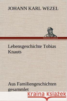 Lebensgeschichte Tobias Knauts Wezel, Johann K. 9783847268901 TREDITION CLASSICS