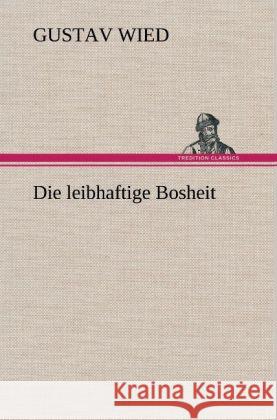 Die leibhaftige Bosheit Wied, Gustav 9783847268956