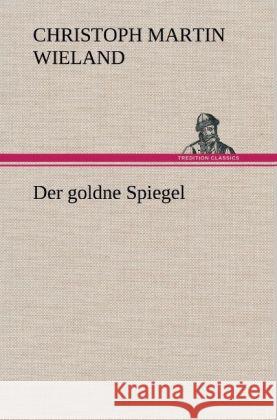 Der goldne Spiegel Wieland, Christoph Martin 9783847268994