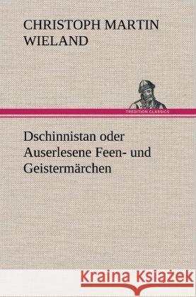 Dschinnistan oder Auserlesene Feen- und Geistermärchen Wieland, Christoph Martin 9783847269014