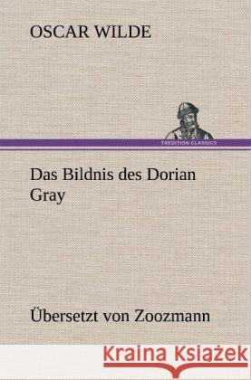 Das Bildnis des Dorian Gray. Übersetzt von Zoozmann Wilde, Oscar 9783847269052 TREDITION CLASSICS