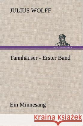 Tannhäuser - Erster Band Wolff, Julius 9783847269212 TREDITION CLASSICS