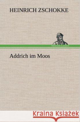 Addrich im Moos Zschokke, Heinrich 9783847269434