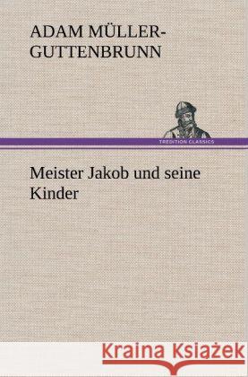 Meister Jakob und seine Kinder Müller-Guttenbrunn, Adam 9783847269632