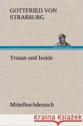 Tristan und Isolde (Mittelhochdeutsch) Gottfried von Straßburg 9783847269649