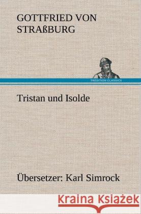 Tristan und Isolde (Übersetzer: Karl Simrock) Gottfried von Straßburg 9783847269656