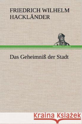 Das Geheimniß der Stadt Hackländer, Friedrich Wilhelm von 9783847269663