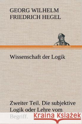 Wissenschaft der Logik. Zweiter Teil Hegel, Georg Wilhelm Friedrich 9783847269694 TREDITION CLASSICS