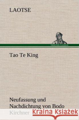 Tao Te King. Nachdichtung von Bodo Kirchner Laotse 9783847269830